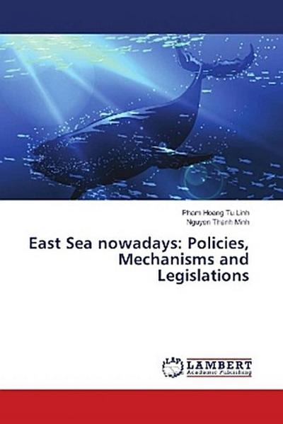 East Sea nowadays: Policies, Mechanisms and Legislations