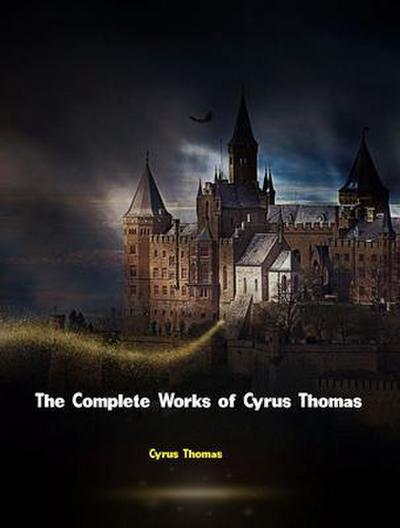 The Complete Works of Cyrus Thomas