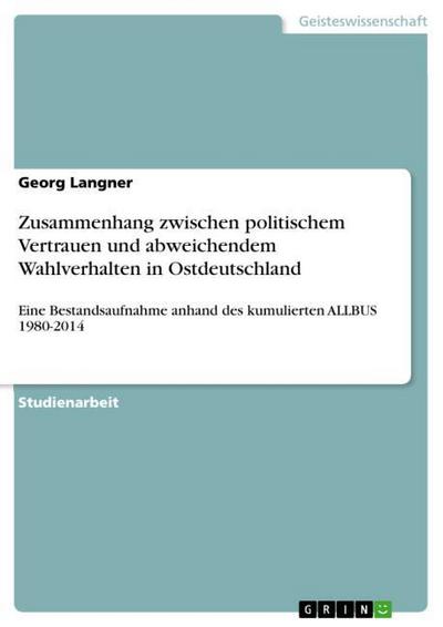 Zusammenhang zwischen politischem Vertrauen und abweichendem Wahlverhalten in Ostdeutschland