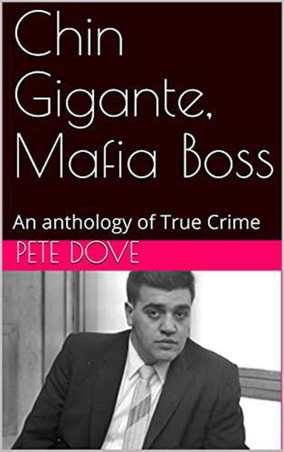 Chin Gigante, Mafia Boss An anthology of True Crime