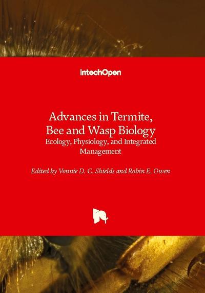 Advances in Termite, Bee and Wasp Biology - Ecology, Physiology, and Integrated Management