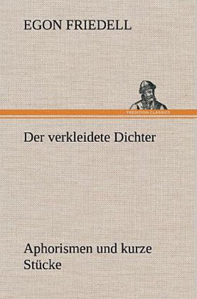 Der verkleidete Dichter. Aphorismen und kurze Stücke