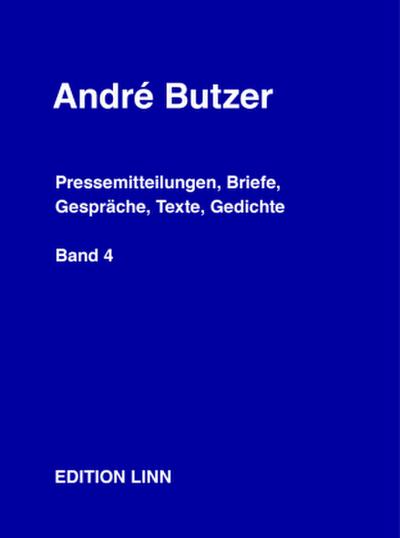 André Butzer: Pressemitteilungen, Briefe, Gespräche, Texte, Gedichte