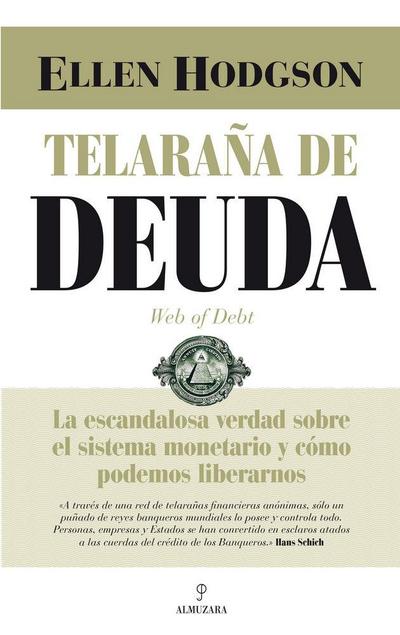 Telaraña de deuda : la escandalosa verdad sobre el sistema monetario y cómo podemos liberarnos