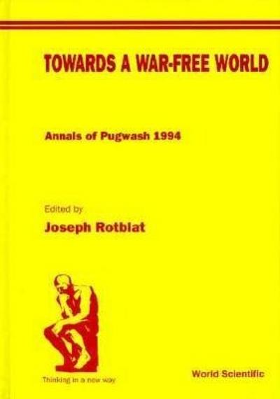 Towards a War-Free World: Annals of Pugwash 1994