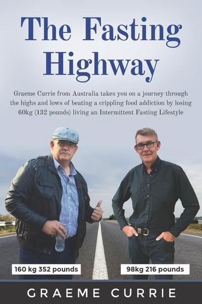 The Fasting Highway: Graeme Currie from Australia takes you on a journey through the highs and lows of beating a crippling food addiction b