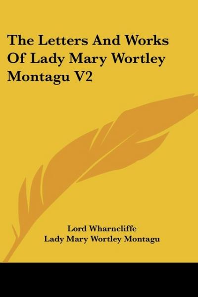 The Letters And Works Of Lady Mary Wortley Montagu V2
