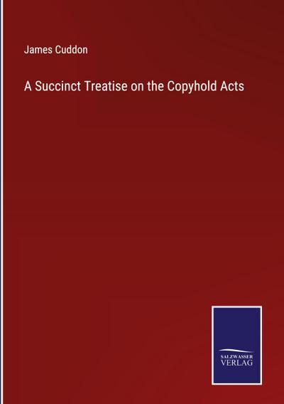 A Succinct Treatise on the Copyhold Acts