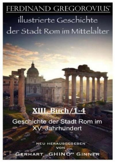 Ferinand Gregorovius’ illustrierte Geschichte der Stadt Rom im Mittelalter, XIII. Buch/1-4