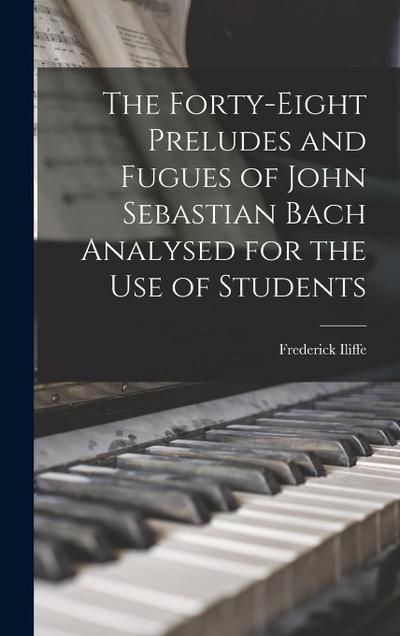 The Forty-eight Preludes and Fugues of John Sebastian Bach Analysed for the use of Students