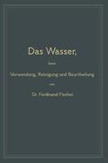 Das Wasser, seine Verwendung, Reinigung und Beurtheilung