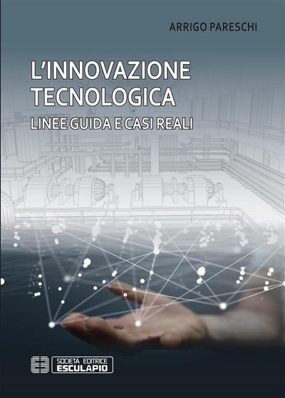 L’innovazione tecnologica. Linee guida e casi reali