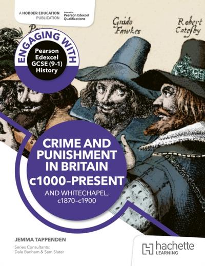 Engaging with Pearson Edexcel GCSE (9 1) History: Crime and punishment in Britain, c1000 present and Whitechapel, c1870 c1900