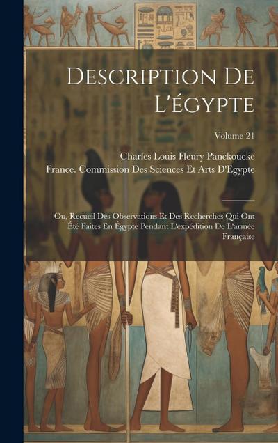 Description De L’égypte: Ou, Recueil Des Observations Et Des Recherches Qui Ont Été Faites En Égypte Pendant L’expédition De L’armée Française;