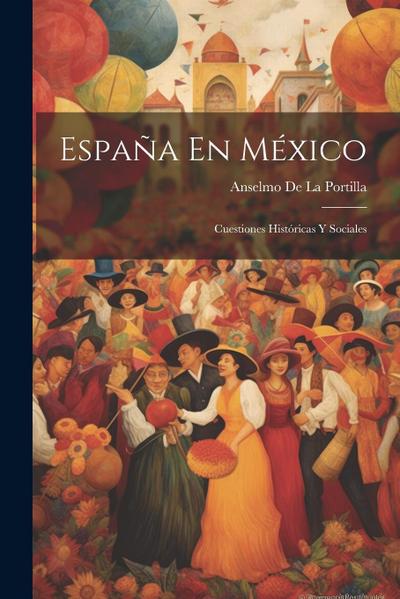 España En México: Cuestiones Históricas Y Sociales