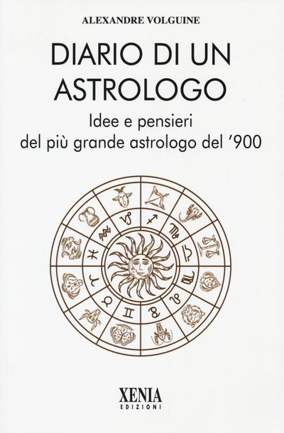 Diario di un astrologo. Idee e pensieri del più grande astrologo del ’900