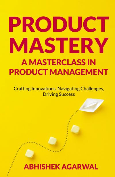 PRODUCT MASTERY A MASTERCLASS IN PRODUCT MANAGEMENT