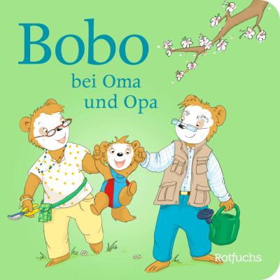 Bobo bei Oma und Opa (Bobo Siebenschläfer: Pappbilderbücher ab 12 Monate, Band 2)