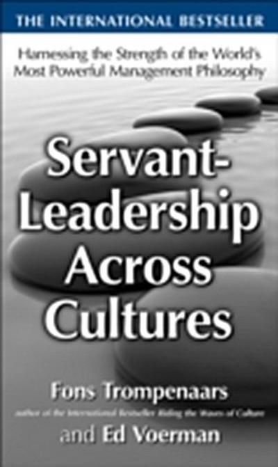 Servant-Leadership Across Cultures:  Harnessing the Strengths of the World’s Most Powerful Management Philosophy