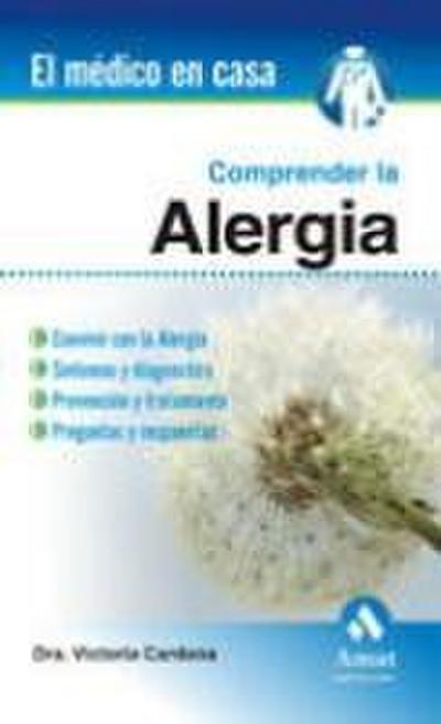 Comprender la alergia : convivir con la alergia, síntomas y diagnóstico, prevención y tratamiento, preguntas y respuestas