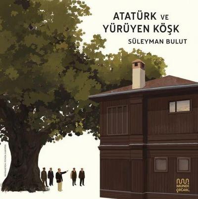 Atatürk ve Yürüyen Kösk