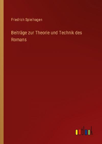 Beiträge zur Theorie und Technik des Romans - Friedrich Spielhagen