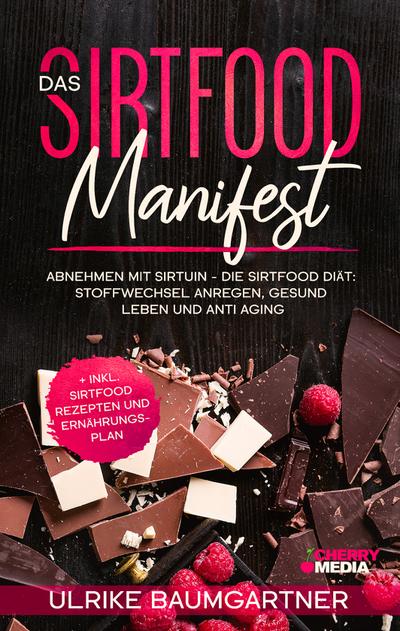 Das Sirtfood Manifest: Abnehmen mit Sirtuin - Die Sirtfood Diät: Stoffwechsel anregen, gesund leben und anti aging + inkl. Sirtfood Rezepten und Ernährungsplan