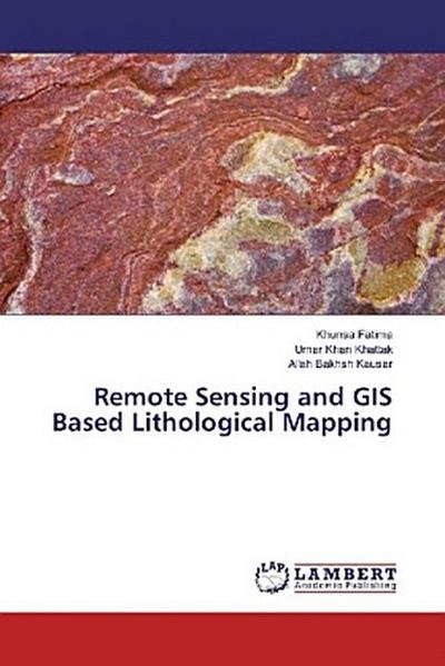 Remote Sensing and GIS Based Lithological Mapping