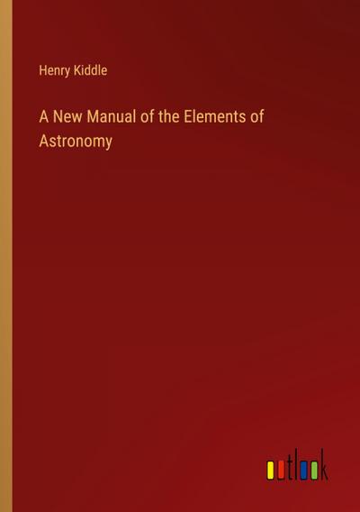 A New Manual of the Elements of Astronomy