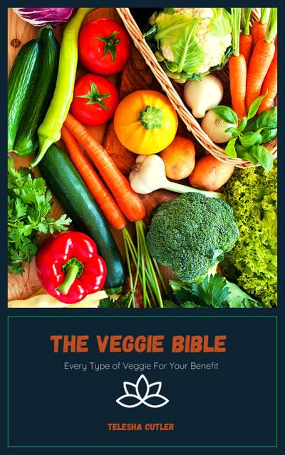 The Veggie Bible: Every Type of Veggie For Your Benefit