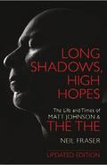 Long Shadows, High Hopes: The Life and Times of Matt Johnson & The The