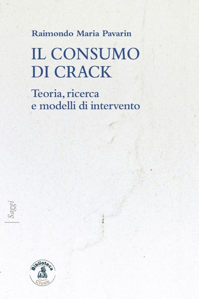 Il consumo di crack. Teoria, ricerca, modelli d’intervento