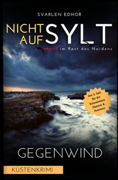 NICHT AUF SYLT - Mord im Rest des Nordens [Küstenkrimi] Band 3: Gegenwind - Buchhandelsausgabe