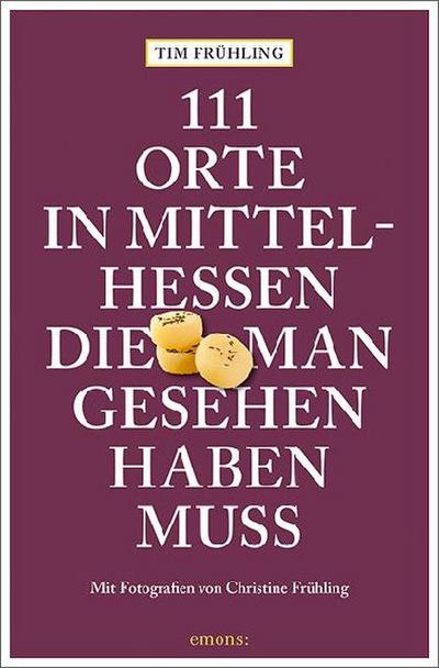 111 Orte in Mittelhessen, die man gesehen haben muss