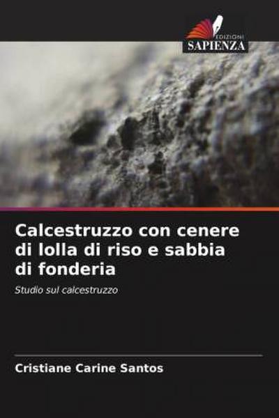 Calcestruzzo con cenere di lolla di riso e sabbia di fonderia