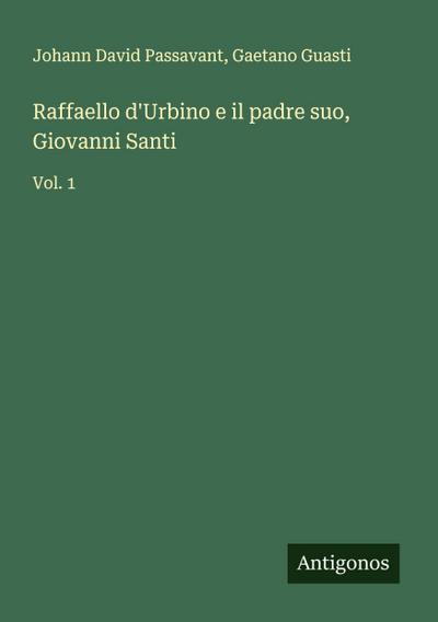 Raffaello d’Urbino e il padre suo, Giovanni Santi