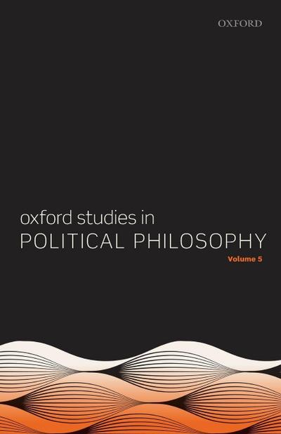 Oxford Studies in Political Philosophy Volume 5