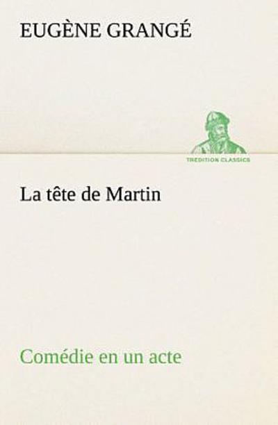 La tête de Martin Comédie en un acte