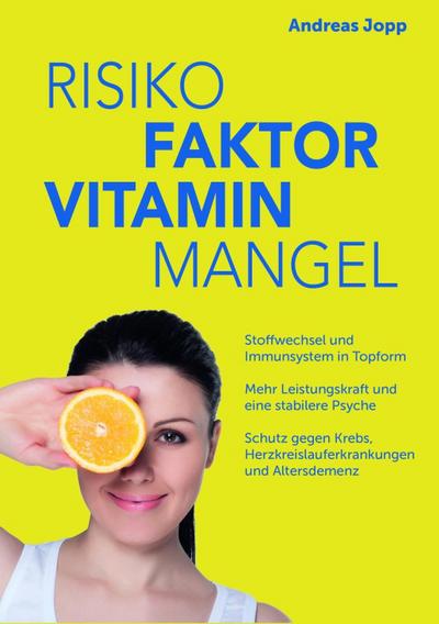 Risiko Faktor Vitamin Mangel. Das neue Wissen zu Vitaminen. Fit statt dauermüde. Langsamer altern. Das Risiko für Schlaganfall, Krebs, Demenz und Osteoporose senken.