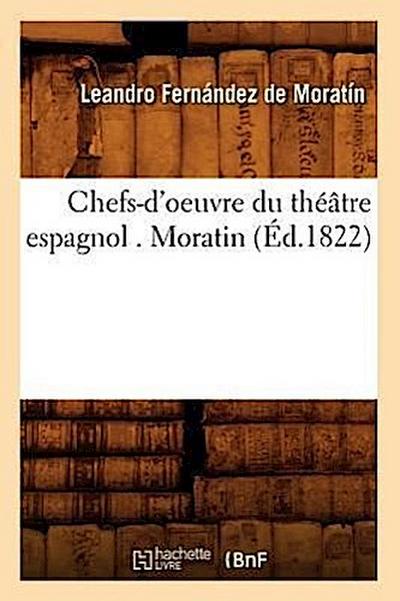 Chefs-d’Oeuvre Du Théâtre Espagnol . Moratin (Éd.1822)