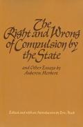 The Right and Wrong of Compulsion by the State, and Other Essays