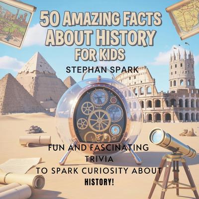 50 Amazing Facts About History for Kids