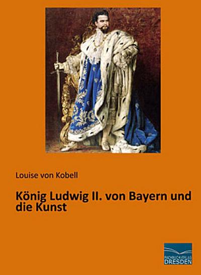 König Ludwig II. von Bayern und die Kunst