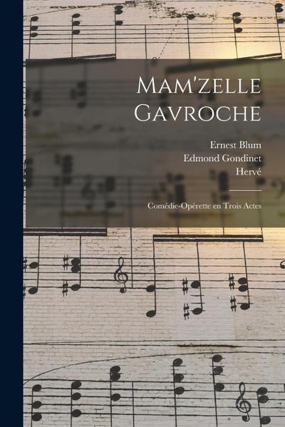 Mam’zelle Gavroche; comédie-opérette en trois actes