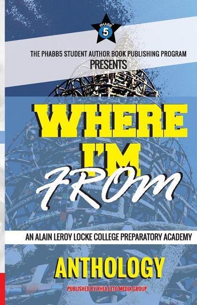 Where I’m From: An Alain LeRoy Locke College Preparatory Academy Anthology
