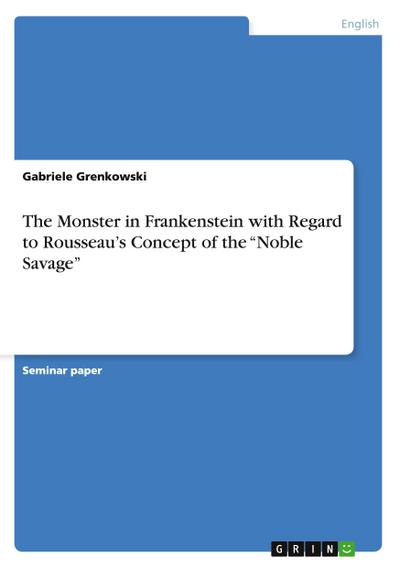 The Monster in Frankenstein with Regard to Rousseau’s Concept of the "Noble Savage"