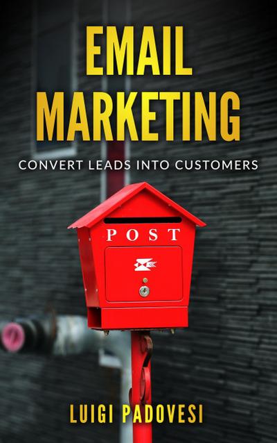 Email Marketing: Convert Leads Into Customers
