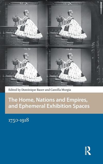The Home, Nations and Empires, and Ephemeral Exhibition Spaces