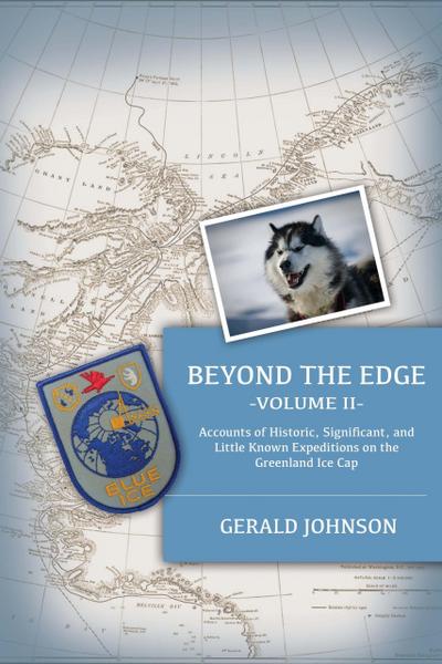 Beyond the Edge: Accounts of Historic, Significant, and Little-Known Expeditions on the Greenland Ice Cap