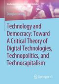 Technology and Democracy: Toward A Critical Theory of Digital Technologies, Technopolitics, and Technocapitalism